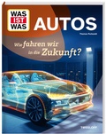 Cover: WAS IST WAS Autos. Wie fahren wir in die Zukunft? - Tessloff Verlag Ragnar Tessloff GmbH & Co. KG