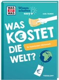 Cover: WAS IST WAS Wissenschaften easy. Was kostet die Welt? So funktioniert Wirtschaft - Tessloff Verlag Ragnar Tessloff GmbH & Co. KG