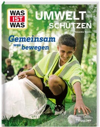 Bild vergrößern Bild: WAS IST WAS Umwelt schützen. Gemeinsam was bewegen - Tessloff Verlag Ragnar Tessloff GmbH & Co. KG