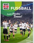 Bild: WAS IST WAS Fu&szlig;ball. Anpfiff, Flanke, Tooor! - Tessloff Verlag Ragnar Tessloff GmbH & Co. KG