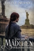 Cover: Das irische M&auml;dchen - Von Irland nach Amerika - Ek-2 Publishing