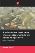 Cover: A poluicao tem impacto na infecao endoparasitaria em peixes de agua doce - Edicoes Nosso Conhecimento