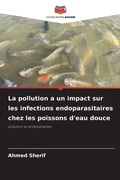Cover: La pollution a un impact sur les infections endoparasitaires chez les poissons d'eau douce - Editions Notre Savoir