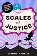 Cover: The Scales of Justice (The Circus of Unusual Creatures, #6) - Tammie Painter