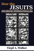 Cover: How the Jesuits Influenced Dispensationalism - Virgil A. Walker