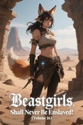 Cover: Beastgirls Shall Never Be Enslaved! (Volume 16) - ZenithNovels