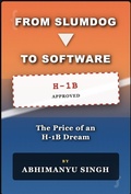 Cover: From Slumdog to Software: The Price of an American Dream, Reality, H1B visa and Immigrant struggle - Abhimanyu Singh