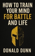 Cover: How To Train Your Mind For Battle And Life - Barracks Media inc