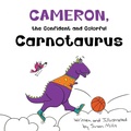 Cover: Cameron, the Confident and Colorful Carnotaurus - Rainbow Sparrow, LLC