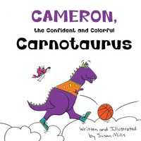Enlarge image Cover: Cameron, the Confident and Colorful Carnotaurus - Rainbow Sparrow, LLC