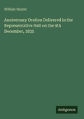 Cover: Anniversary Oration Delivered in the Representative Hall on the 9th December, 1835 - Antigonos Verlag