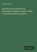 Cover: The Discovery of America by Christopher Columbus and the Origin of the North American Indians - Antigonos Verlag