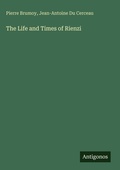 Cover: The Life and Times of Rienzi - Antigonos Verlag