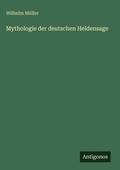 Cover: Mythologie der deutschen Heldensage - Antigonos Verlag