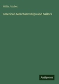 Cover: American Merchant Ships and Sailors - Antigonos Verlag