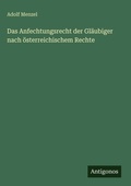 Cover: Das Anfechtungsrecht der Glaeubiger nach oesterreichischem Rechte - Antigonos Verlag