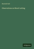 Cover: Observations on Blood-Letting - Antigonos Verlag