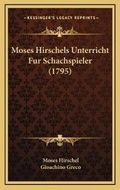 Cover: Moses Hirschels Unterricht Fur Schachspieler (1795) - Kessinger Publishing