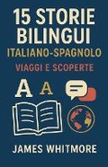 Cover: 15 Storie Bilingui Italiano-Spagnolo - James Whitmore