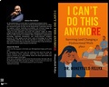 Cover: I CAN'T DO THIS ANYMORE: Surviving (and Changing) a Dysfunctional Workplace - Dr. H