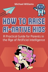 Enlarge image Cover: How to Raise AI-Native Kids: A Practical Guide for Parents in the Age of Artificial Intelligence - Tony Sale