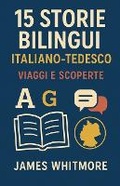 Cover: 15 Storie Bilingui Italiano-Tedesco - James Whitmore