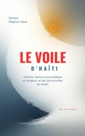Cover: Le Voile d'Ha&iuml;ti : Histoire, karma socio-politique et religieux, et les lois occultes du destin - Gnostic Magnum Opus