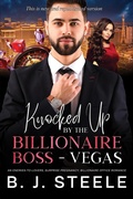 Cover: Knocked Up by the Billionaire Boss - Vegas: An Enemies-to-Lovers, Surprise Pregnancy, Billionaire Office Romance (Billionaire Boss Series, #8) - B. J. Steele