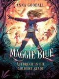 Cover: Maggie Blue - Aufbruch in die Goldene Stadt - Hanser
