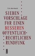 Cover: Sieben Vorschl&auml;ge f&uuml;r einen besseren &ouml;ffentlich-rechtlichen Rundfunk - Sch&uuml;ren Verlag GmbH