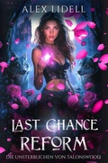 Cover: Last Chance Reform: Die Unsterblichen von Talonswood - tolino media