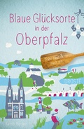 Cover: Blaue Gl&uuml;cksorte in der Oberpfalz - Droste Verlag GmbH