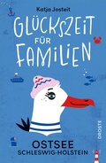 Cover: Gl&uuml;ckszeit f&uuml;r Familien - Ostsee. Schleswig-Holstein - Droste Verlag GmbH