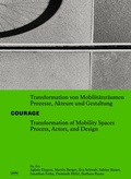 Cover: COURAGE Transformation von Mobilit&auml;tsr&auml;umen Prozesse, Akteure und Gestaltung / Transformation of Mobility Spaces Process, Actors, and Design - JOVIS