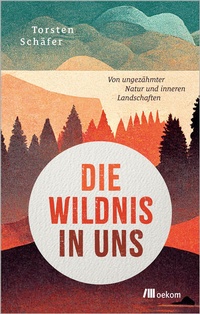 Enlarge image Cover: Die Wildnis in uns - oekom verlag