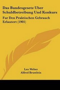 Abbildung von: Das Bundesgesetz Uber Schuldbetreibung Und Konkurs - Kessinger Publishing