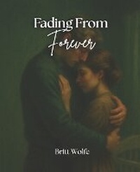 Enlarge image Cover: Fading From Forever - Britt Wolfe