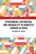 Cover: Attachment, Aspiration, and Inequality in Domestic Labour in India - Routledge