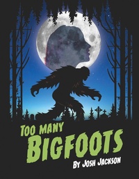 Enlarge image Cover: Too Many Bigfoots - Lulu.com