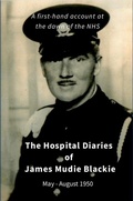 Cover: The Hospital Diaries of James Mudie Blackie - May to August 1950 - Lulu.com