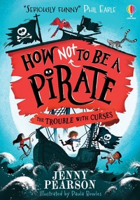 Enlarge image Cover: How Not To Be a Pirate: The Trouble with Curses - Usborne Publishing Ltd