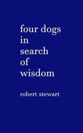 Cover: Four Dogs in Search of Wisdom - Robert Stewart