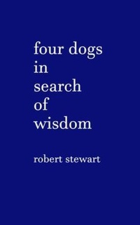 Enlarge image Cover: Four Dogs in Search of Wisdom - Robert Stewart
