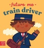 Cover: Future Me: Train Driver - Magic Cat Publishing