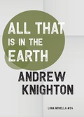 Cover: All That Is in the Earth - Luna Press Publishing