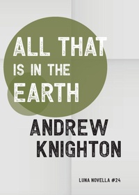 Enlarge image Cover: All That Is in the Earth - Luna Press Publishing