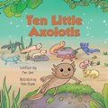 Cover: Ten Little Axolotls - Lucky Four Press