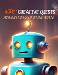 Cover: Kids' Creative Quests (Adventures of Robo Mate) - Novida Global Publishing and Consulting LLC