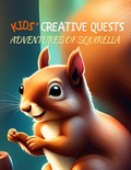 Cover: Kids' Creative Quests (Adventures of Squirella) - Novida Global Publishing and Consulting LLC
