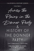 Cover: Across the Plains in the Donner Party & History of the Donner Party Omnibus Edition, Annotated - Capital Books Press